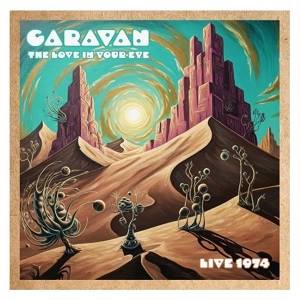 CARAVAN - The Love In Your Eye - Live 74
