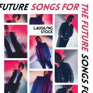 LAUGHING STOCK - Songs For The Future