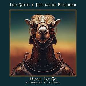 PERDOMO FERNANDO & GOTHE IAN - Never Let Go - A Tribute To Camel