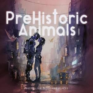 PREHISTORIC ANIMALS - Finding Love In Strange Places