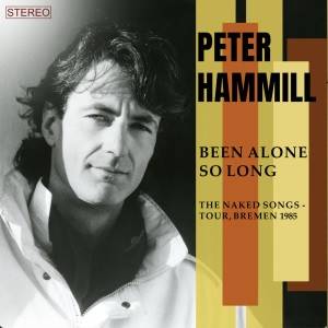 HAMMILL PETER - Been Alone So Long (The Naked Songs - Tour, Bremen 1985) (2 CD)