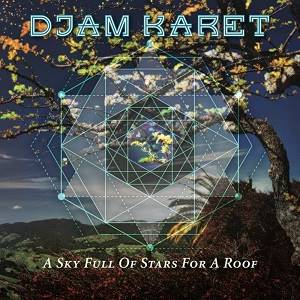 DJAM KARET - A Sky Full Of Stars For A Roof (Digipak)
